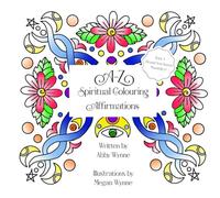 A - Z Spiritual Colouring Affirmations: A Colouring Book Incorporating Energy Healing and Mindfulness