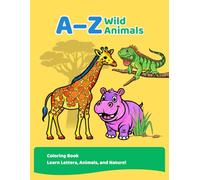 A-Z Wild Animals: Coloring Book Learn Letters, Animals, and Nature!