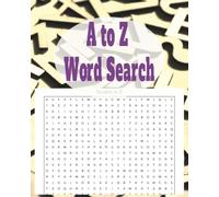 A - Z Word Search: A Collection of Relaxing Puzzles for Adults and Teens to Train the Brain and Increase Vocabulary.