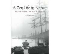 A Zen Life in Nature: Muso Soseki in His Gardens: 56 (Michigan Monograph Series in Japanese Studies)