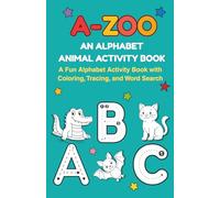 A - ZOO: AN ALPHABET ANIMAL ACTIVITY BOOK: A FUN ALPHABET ACTIVITY BOOK WITH COLORING, TRACING, AND WORD SEARCH