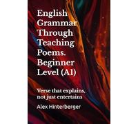 A1 English Grammar in Verse with Practice + Answers: Learn A1 English Grammar Through Poems - Simple Lessons, Exercises & Answers: 1 (The English Grammar in Verse Series)