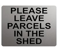 A110 PLEASE LEAVE PARCELS IN THE SHED Metal Aluminium Plaque Sign House Door (23x15cm, Silver Satin Matt)
