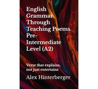 A2 English Grammar in Verse with Practice + Answers: Learn A2 English Grammar Through Poems - Simple Lessons, Exercises & Answers: 2 (The English Grammar in Verse Series)
