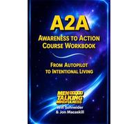 A2A Awareness to Action Course Workbook: From Autopilot to Intentional Living