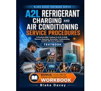 A2L REFRIGERANT CHARGING AND AIR CONDITIONING SERVICE PROCEDURES: A Practical HVAC Textbook for R-32, R-454B, Recovery, Superheat, Subcooling, Troubleshooting, and EPA 608 Exam Preparation
