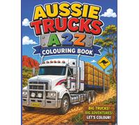 A2Z Aussie Truck Colouring Book: Big Australian Trucks to Colour and Discover - An Alphabet Adventure for Kids Ages 3-8