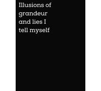 A4 Funny Quote Notebook, Illusions Of Grandeur And Lies I Tell Myself, Funny Notebooks For Work: Funny Office Journal, Funny Notebooks For Adults, A4 120 Page Lined Notebook