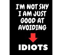 A4 humorous notebook: This funny notebook reads: I am not shy i am just good at avoiding idiots