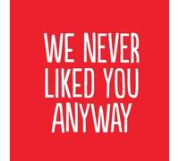 A4 We Never Liked You Anyway Rude & Funny Leaving Greeting Card! Ideal for Colleagues Co-Workers Boss Office Manger Supervisor Employee Friend Secretary New Job Good Luck Greeting Sorry Your Leaving