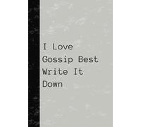 A5 Notepad: I Love Gossip Best Write It Down: Notepad for people who love a bit of gossip