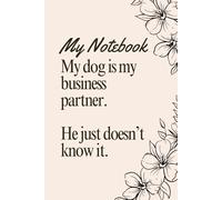 A5 Ruled Notebook Journal - 6”x9”, My dog is my business partner: Home School Business, Funny, Gift Ideas, Sarcastic Gift for Co-workers, Boss, Fun Presents