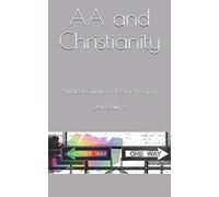 AA and Christianity: A Biblical Critique of 12 Step Programs: 34 (My Beloved Addiction)