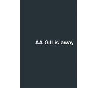 AA Gill is Away: Written by A.A. Gill, 2002 Edition, Publisher: W&N [Hardcover]