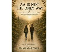 AA Is Not the Only Way: Stories of Recovery, Burnout, Trauma, ADHD and Finding Your Own Way Forward