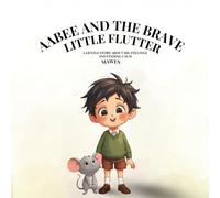 Aabee and the Brave Little Flutter: A gentle story about big feelings and finding calm mawen