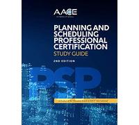 AACE International Planning and Scheduling Professional Certification Study Guide, Second Edition
