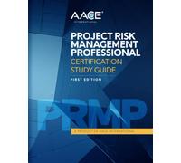AACE International Project Risk Management Professional Certification Study Guide: A Product of AACE International