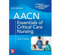 AACN Essentials of Critical Care Nursing, Fifth Edition