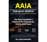 AAIA For Busy People: The Busy Candidate’s Playbook for Passing the ISACA AAIA Exam (Bare Metal Cyber Study Guides)