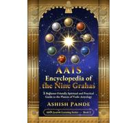 AAIS Encyclopedia of the Nine Grahas: A Beginner-Friendly Spiritual and Practical Guide to the Planets of Vedic Astrology (AAIS Jyotish Learning Series)