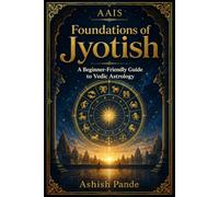 AAIS Foundations of Jyotish: A Beginner-Friendly Guide to Vedic Astrology (AAIS Jyotish Learning Series)
