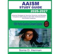 AAISM STUDY GUIDE 2026-2027: Advanced Strategies for Securing, Governing, and Managing AI Systems with Confidence with 1000+ questions & answer explained.