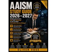 AAISM STUDY GUIDE 2026-2027: Bridging Governance, Risk, and Technology for the Certified Information Security Manager
