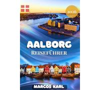 AALBORG REISEFÜHRER 2026/2027: Ein ehrlicher, praktischer Reiseführer für Dänemarks nördliche Kulturhauptstadt: Was man sehen sollte, wohin man reisen ... und wie man Nordjütland authentisch erlebt.