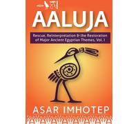 Aaluja: Rescue, Reinterpretation and the Restoration of Major Ancient Egyptian Themes, Vol. 1: Volume 1 (srwD tA)