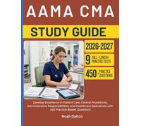 AAMA CMA STUDY GUIDE 2026-2027: Develop Excellence in Patient Care, Clinical Procedures, Administrative Responsibilities, and Healthcare Operations with 450 Practice-Based Questions