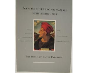 Aan de oorsprong van de schilderkunst: vroege Italiaanse schilderijen in Nederlands bezig / The birth of panel painting: Early Italian paintings in Dutch collections