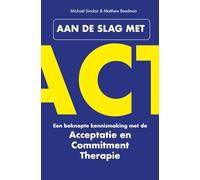 Aan de slag met ACT: een beknopte kennismaking met de Acceptatie & Commitment Therapie