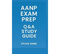 AANP Exam Prep Q&A Study Guide: AANP Exam Prep Q&A Study Guide: 300+ Questions & Answers for Nurse Practitioner Success”