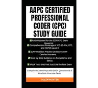 AAPC CERTIFIED PROFESSIONAL CODER (CPC) STUDY GUIDE 2026: Complete Exam Prep with 500+ Questions & 5 Realistic Practice Tests