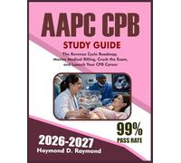 AAPC CPB STUDY GUIDE 2026-2027: The Revenue Cycle Roadmap: Master Medical Billing, Crush the Exam, and Launch Your CPB Career