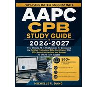 Aapc Cpb Study Guide 2026-2027: Your Ultimate All-in-One Resource for Conquering the Certified Professional Biller Certification With 900+ Practice Questions and Answers to Ensure Exam Success