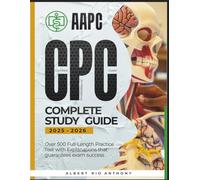 AAPC CPC COMPLETE STUDY GUIDE 2025-2026: Over 500 Full-Length Practice Test with Explanations that guarantees exam success