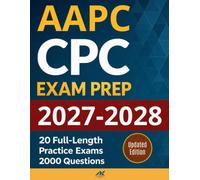 AAPC CPC Exam Prep: Certified Professional Coder (CPC) Study Guide with 20 Full-Length Practice Exams - 2000 Realistic Questions and Detailed Answer Explanations