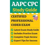 AAPC CPC Exam Prep Study Guide: Certified Professional Coder (CPC) Review & Practice Exam: Pass the AAPC CPC Exam on Your First Try! Complete Medical ... Exams, Answer Keys & Proven Study Strategies