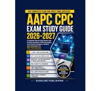 AAPC CPC EXAM STUDY GUIDE 2026-2027: A Complete Step-by-Step Review with Practice Questions, Coding Strategies, Test-Taking Techniques, and Real Exam Preparation for First-Time Success