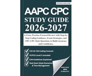 AAPC CPC STUDY GUIDE 2026-2027: A Clear, Practice-Focused Review with Step-by-Step Coding Guidance, Exam Strategies, and 150+ CPC-Style Questions to Build Accuracy and Confidence.