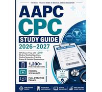 AAPC CPC Study Guide 2026-2027: CPC Exam Prep with 1,200+ Medical Coding Questions, Coding Scenarios, Practice Exams & Detailed Explanations