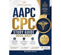 AAPC CPC STUDY GUIDE 2026-2027: Master ICD-10-CM, CPT®, HCPCS Level II, Modifiers, and Medical Coding with 3 Full-Length Practice Exams and 2,500+ Practice Questions