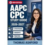 AAPC CPC STUDY GUIDE 2026-2027: UNLOCKING EXCELLENCE IN MEDICAL CODING - STRATEGIES, INSIGHTS AND PRACTICE FOR EXAM SUCCESS AND PROFESSIONAL FULFILLMENT