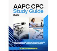 AAPC CPC Study Guide 2026: Certified Professional Coder Exam Prep with Practice Questions, Detailed Explanations, and Proven Test-Taking Strategies