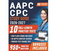 AAPC CPC Study Guide: Certified Professional Coder Exam Prep with 10 Full-Length Practice Tests, 950+ Practice Questions, Complete CPT & ICD-10-CM ... Explanations for First Attempt Pass Success