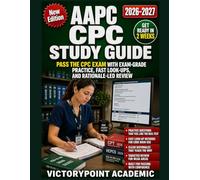 AAPC CPC STUDY GUIDE: PASS THE CPC EXAM WITH EXAM-GRADE PRACTICE, FAST LOOK-UPS, AND RATIONALE-LED REVIEW