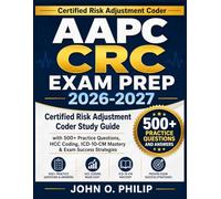 AAPC CRC EXAM PREP 2026-2027: Certified Risk Adjustment Coder Study Guide with 500+ Practice Questions, HCC Coding, ICD-10-CM Mastery & Exam Success Strategies