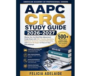 AAPC CRC STUDY GUIDE 2026-2027: Master the Certified Risk Adjustment Coder Exam with 500+ Practice Questions, Real Exam Scenarios, Detailed ... Strategies to Pass on Your First Attempt